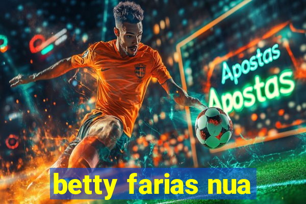 betty farias nua